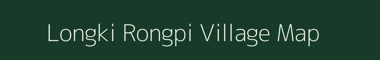 Longki Rongpi village map in Assam