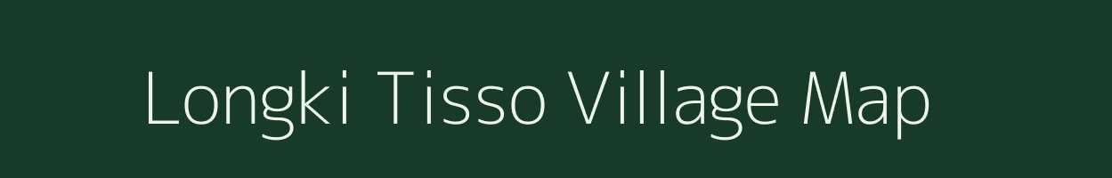 Longki Tisso village map in Assam