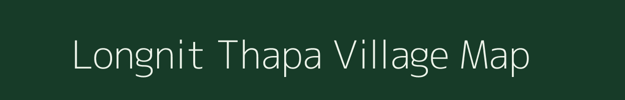 Longnit Thapa village map in Assam