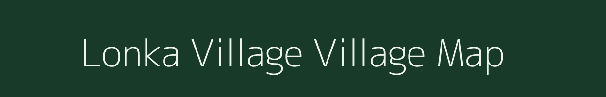 Lonka Village village map in Arunachal Pradesh