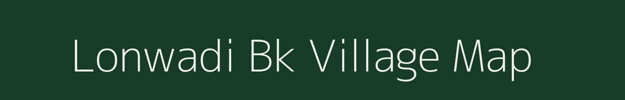 Lonwadi Bk village map in Maharashtra