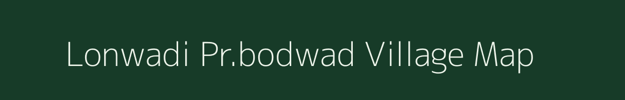Lonwadi Pr.bodwad village map in Maharashtra