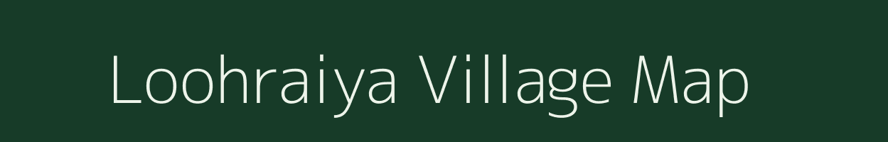 Loohraiya village map in Uttar Pradesh