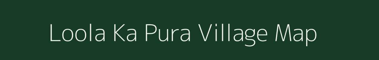 Loola Ka Pura village map in Rajasthan