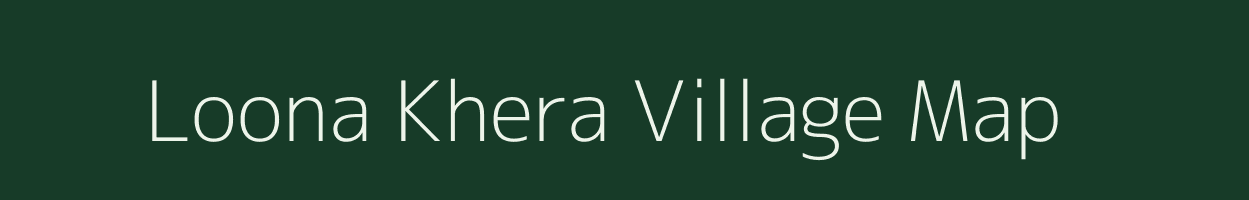 Loona Khera village map in Rajasthan