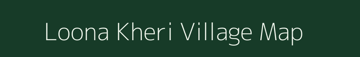 Loona Kheri village map in Rajasthan