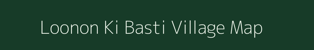 Loonon Ki Basti village map in Rajasthan