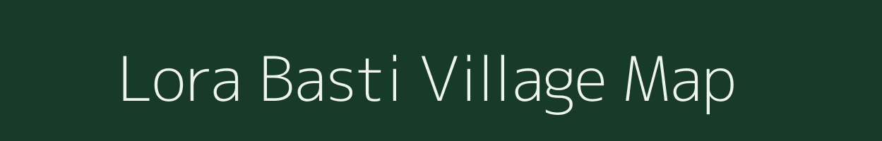 Lora Basti village map in Assam