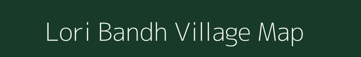 Lori Bandh village map in Bihar