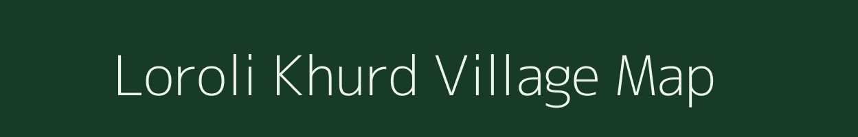 Loroli Khurd village map in Rajasthan