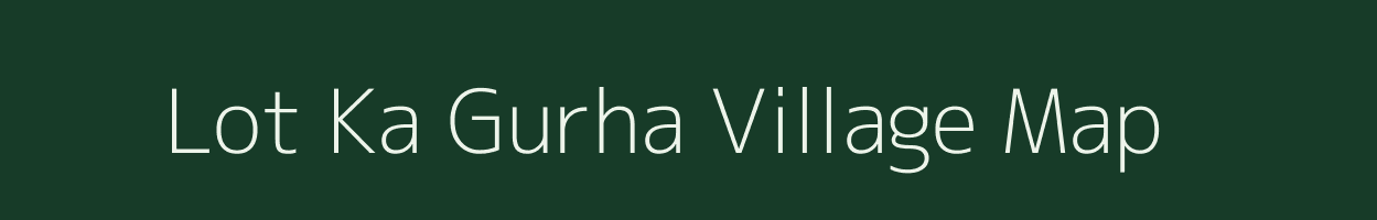 Lot Ka Gurha village map in Rajasthan