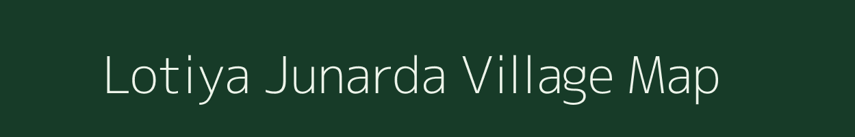 Lotiya Junarda village map in Madhya Pradesh