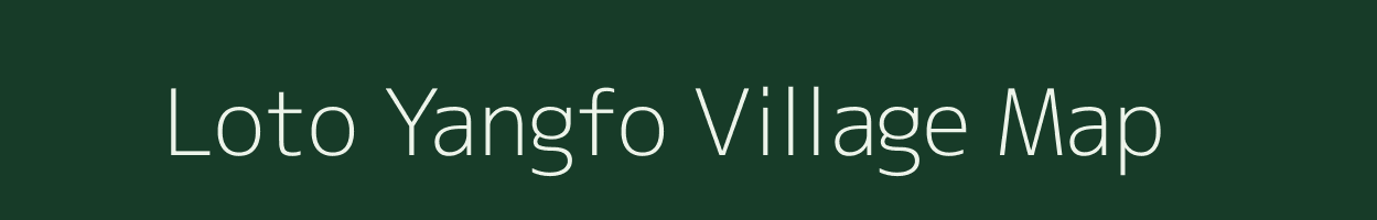 Loto Yangfo village map in Arunachal Pradesh