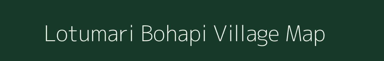 Lotumari Bohapi village map in Assam
