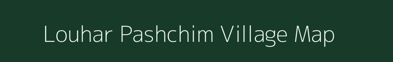 Louhar Pashchim village map in Uttar Pradesh