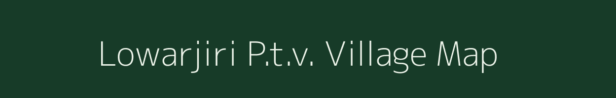 Lowarjiri P.t.v. village map in Assam
