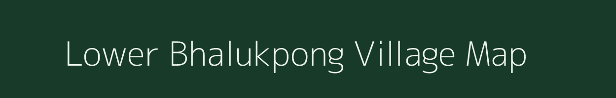 Lower Bhalukpong village map in Arunachal Pradesh