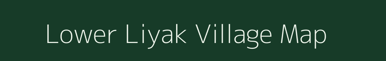 Lower Liyak village map in Arunachal Pradesh