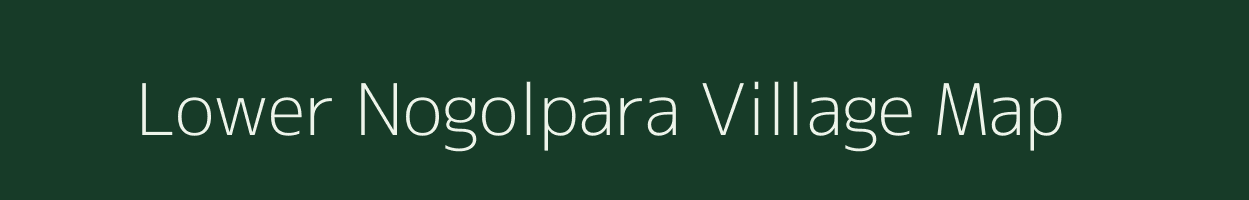 Lower Nogolpara village map in Meghalaya