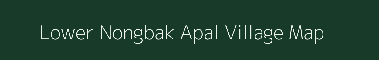 Lower Nongbak Apal village map in Meghalaya