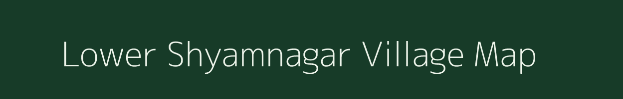 Lower Shyamnagar village map in Meghalaya