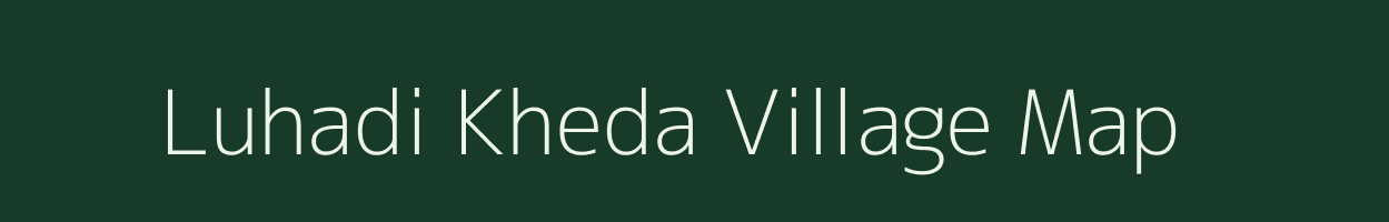 Luhadi Kheda village map in Madhya Pradesh