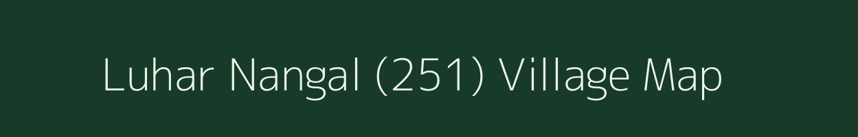 Luhar Nangal (251) village map in Punjab