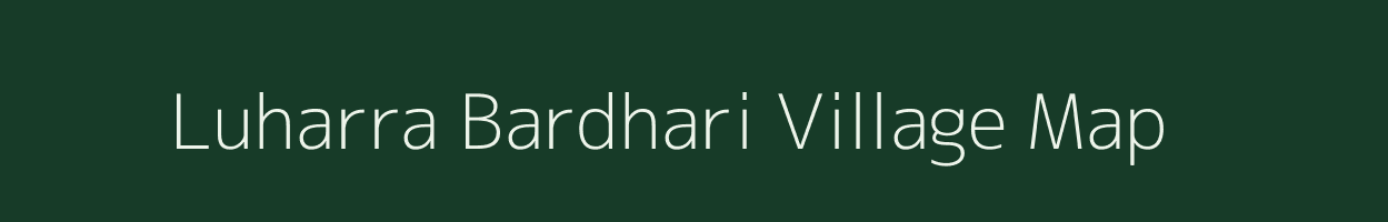 Luharra Bardhari village map in Madhya Pradesh