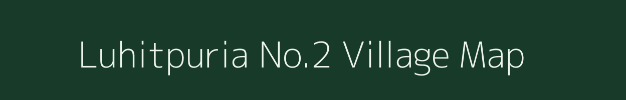 Luhitpuria No.2 village map in Assam