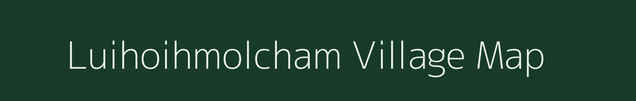 Luihoihmolcham village map in Manipur