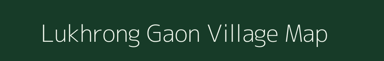 Lukhrong Gaon village map in Assam