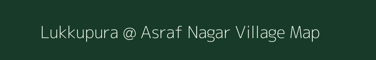 Lukkupura @ Asraf Nagar village map in Rajasthan