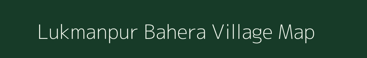 Lukmanpur Bahera village map in Uttar Pradesh