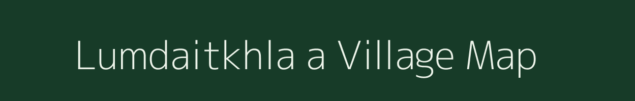 Lumdaitkhla a village map in Meghalaya