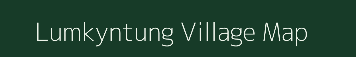 Lumkyntung village map in Meghalaya