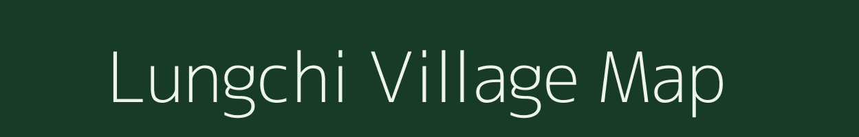 Lungchi village map in Arunachal Pradesh