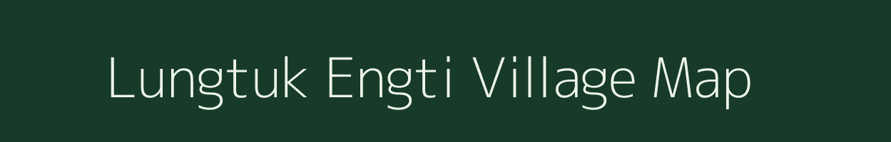 Lungtuk Engti village map in Assam
