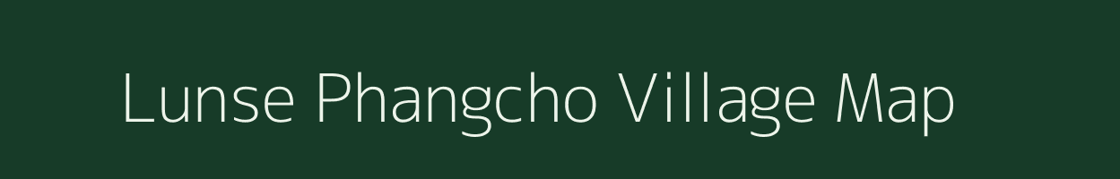 Lunse Phangcho village map in Assam