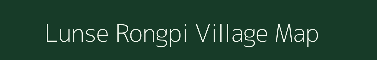 Lunse Rongpi village map in Assam