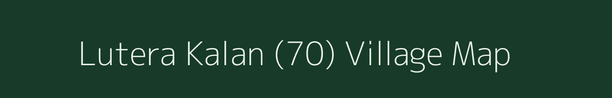 Lutera Kalan (70) village map in Punjab