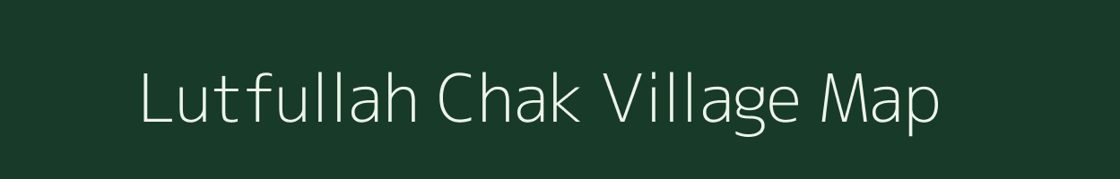 Lutfullah Chak village map in Bihar
