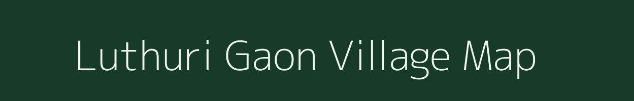 Luthuri Gaon village map in Assam