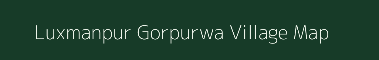 Luxmanpur Gorpurwa village map in Uttar Pradesh