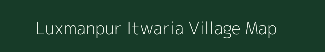 Luxmanpur Itwaria village map in Uttar Pradesh