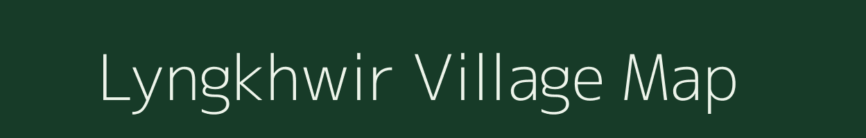 Lyngkhwir village map in Meghalaya