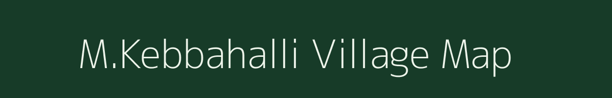 M.Kebbahalli village map in Karnataka