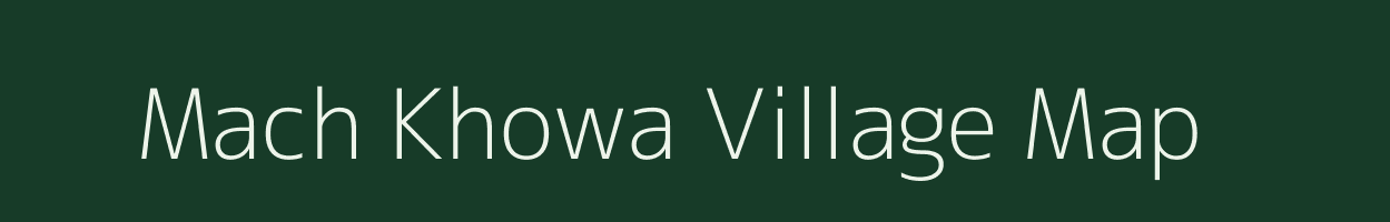 Mach Khowa village map in Assam