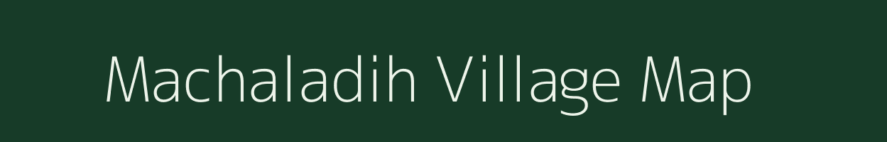 Machaladih village map in Chhattisgarh