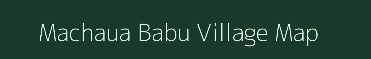 Machaua Babu village map in Uttar Pradesh