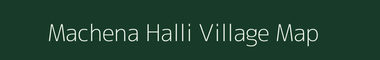 Machena Halli village map in Karnataka